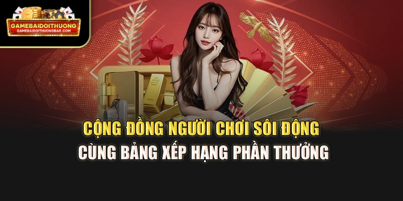 Cộng đồng người chơi sôi động cùng bảng xếp hạng phần thưởng