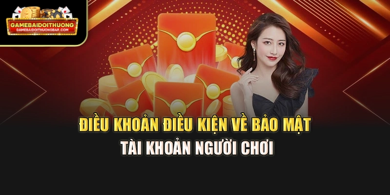 Điều khoản điều kiện về bảo mật tài khoản người chơi