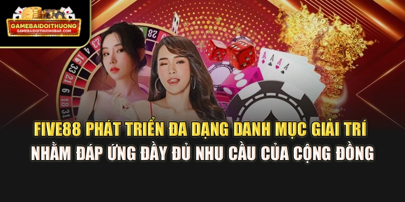 Five88 phát triển đa dạng danh mục giải trí nhằm đáp ứng đầy đủ nhu cầu của cộng đồng