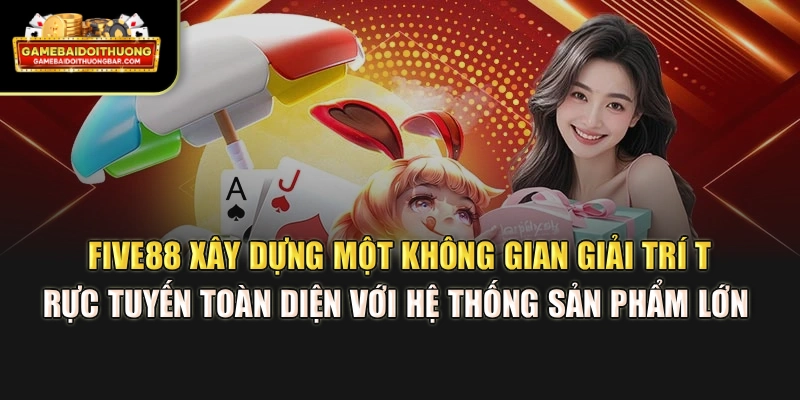 Five88 xây dựng một không gian giải trí trực tuyến toàn diện với hệ thống sản phẩm lớn 