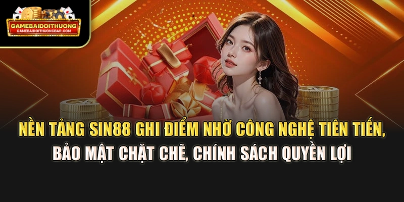 Nền tảng SIN88 ghi điểm nhờ công nghệ tiên tiến, bảo mật chặt chẽ, chính sách quyền lợi