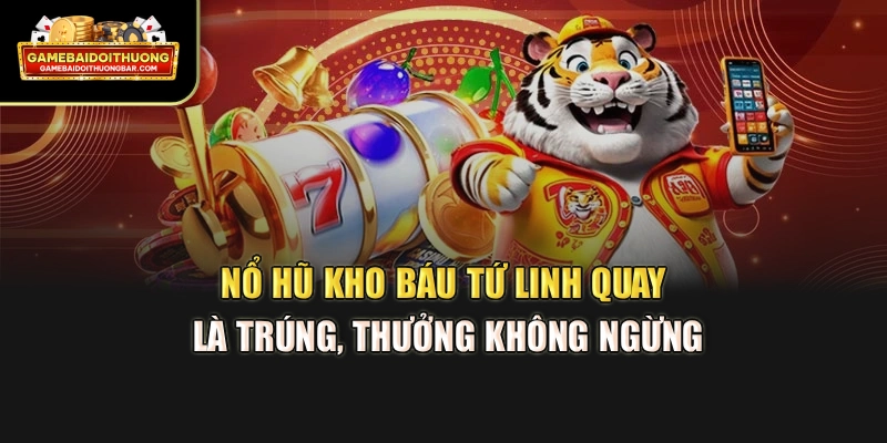 Nổ Hũ Kho Báu Tứ Linh – Quay Là Trúng, Thưởng Không Ngừng