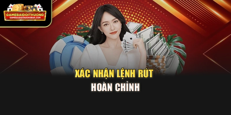 Xác nhận lệnh rút hoàn chỉnh